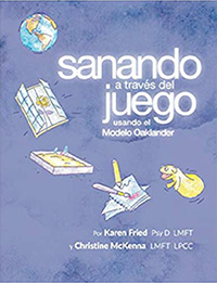 Sanando a través del Juego usando el Modelo Oaklander: Una guía para terapeutas y consejeros que trabajan con niños, adolescentes y familias (Spanish edition)